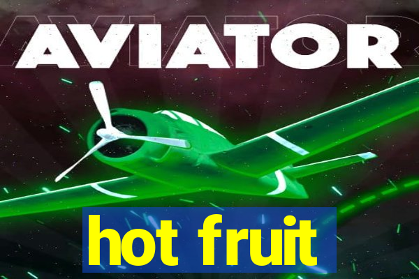 hot fruit