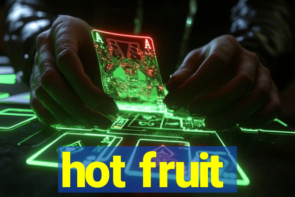 hot fruit