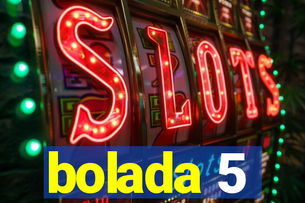 bolada 5