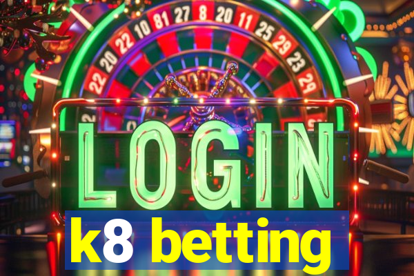 k8 betting