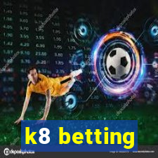 k8 betting