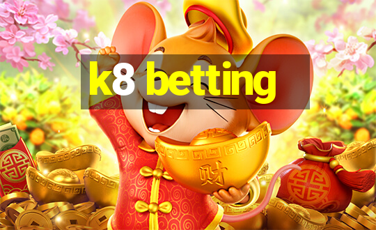 k8 betting