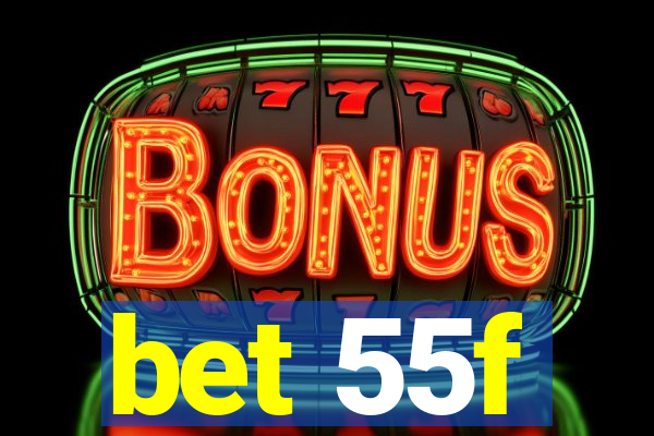 bet 55f