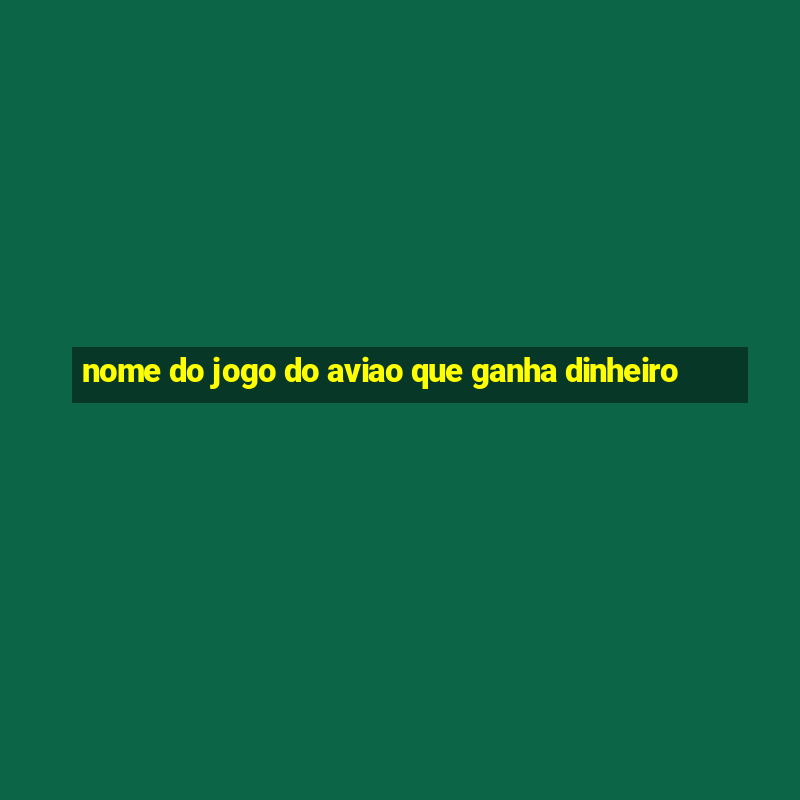 nome do jogo do aviao que ganha dinheiro