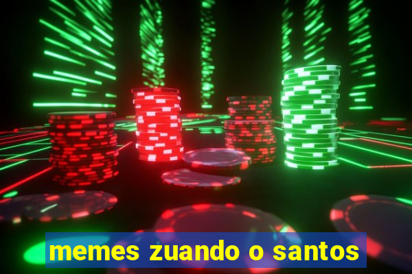 memes zuando o santos