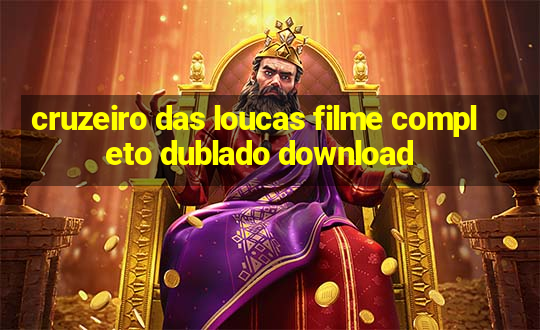 cruzeiro das loucas filme completo dublado download