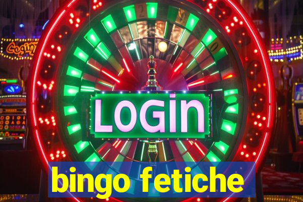 bingo fetiche