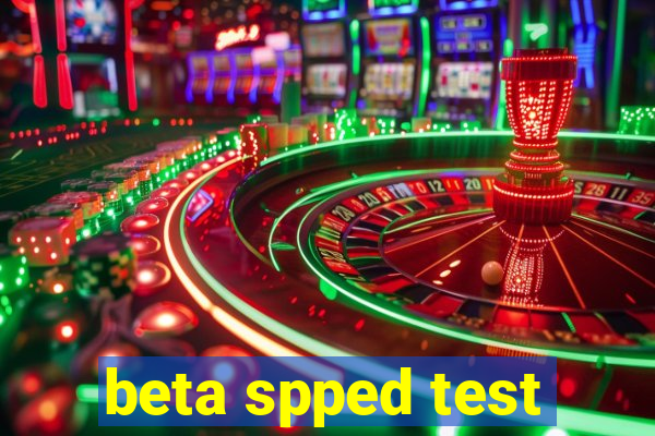 beta spped test