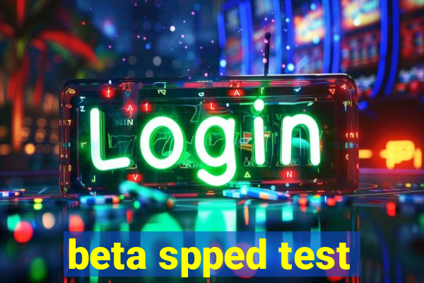 beta spped test