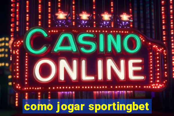 como jogar sportingbet