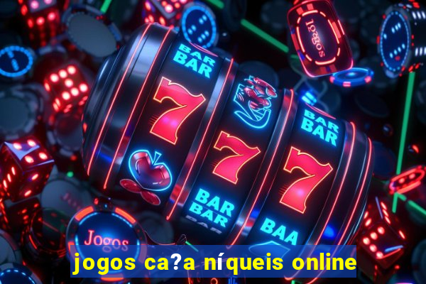 jogos ca?a níqueis online