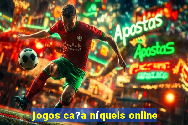 jogos ca?a níqueis online