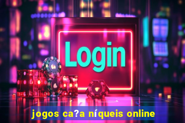 jogos ca?a níqueis online