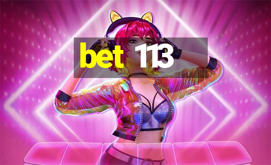 bet 113