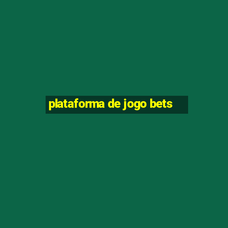 plataforma de jogo bets