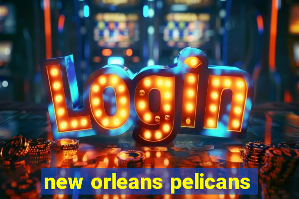 new orleans pelicans