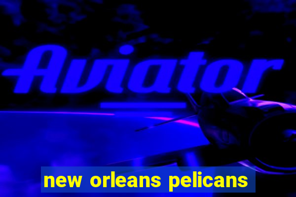 new orleans pelicans