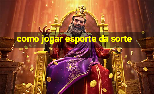 como jogar esporte da sorte