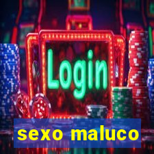 sexo maluco