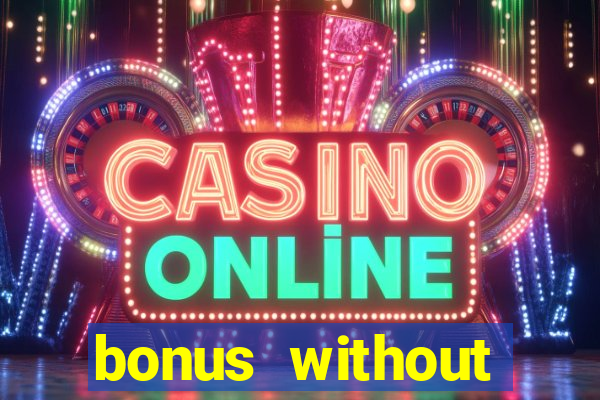 bonus without deposit casino