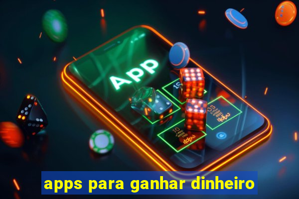 apps para ganhar dinheiro