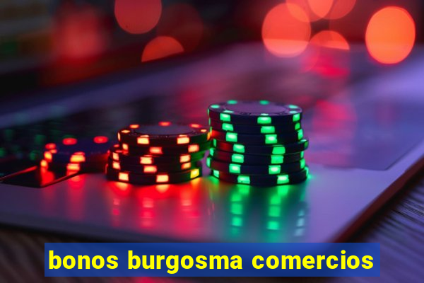 bonos burgosma comercios