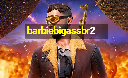 barbiebigassbr2