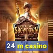 24 m casino