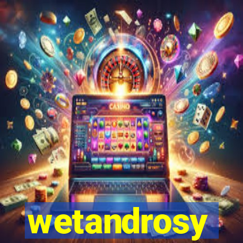 wetandrosy