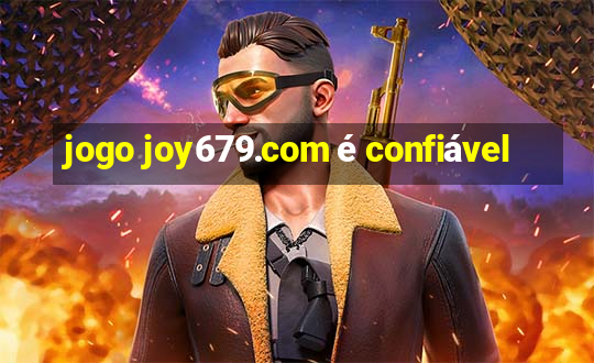 jogo joy679.com é confiável