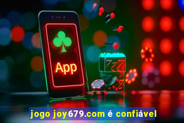 jogo joy679.com é confiável