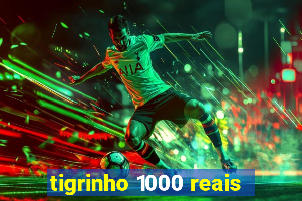 tigrinho 1000 reais