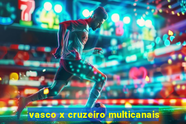 vasco x cruzeiro multicanais