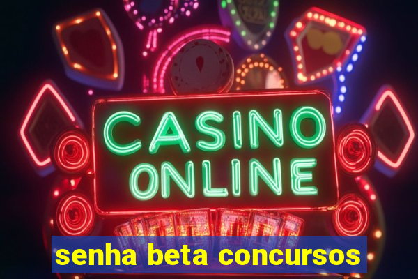 senha beta concursos