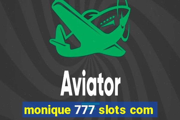 monique 777 slots com