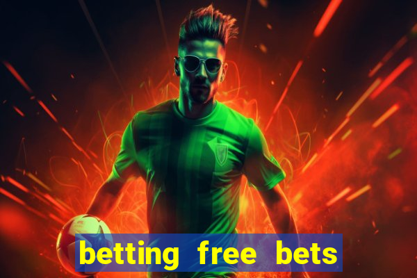 betting free bets no deposit