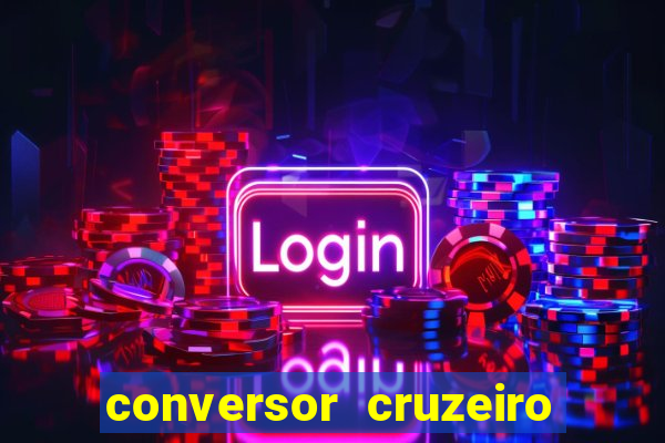 conversor cruzeiro para real