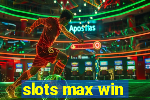 slots max win