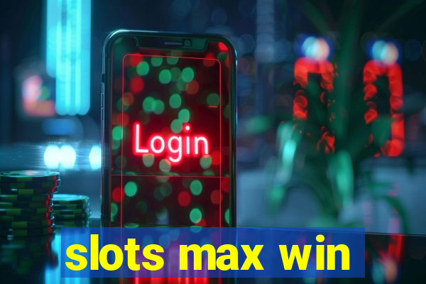 slots max win