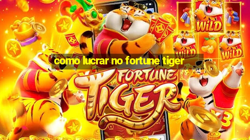 como lucrar no fortune tiger