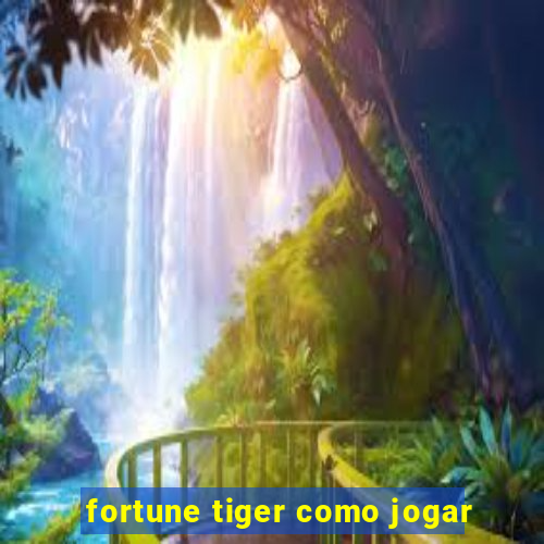 fortune tiger como jogar