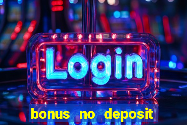 bonus no deposit casino online