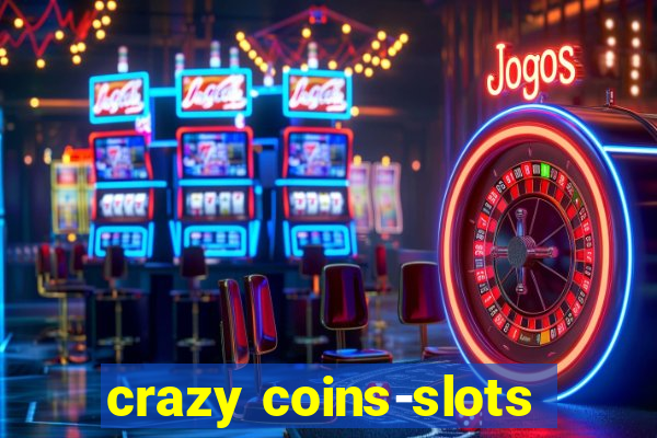 crazy coins-slots