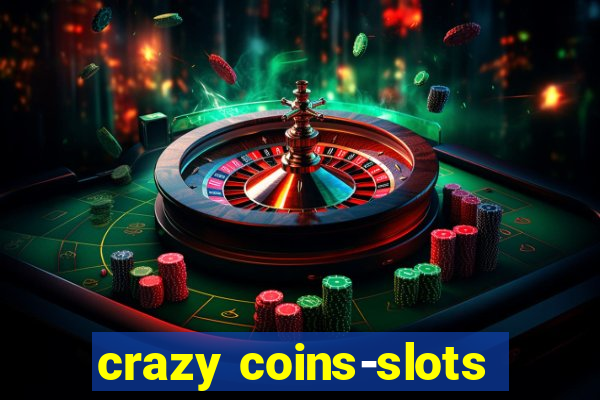 crazy coins-slots