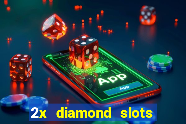 2x diamond slots paga de verdade