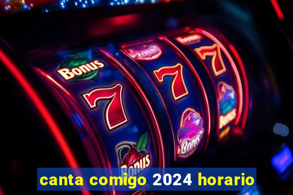 canta comigo 2024 horario