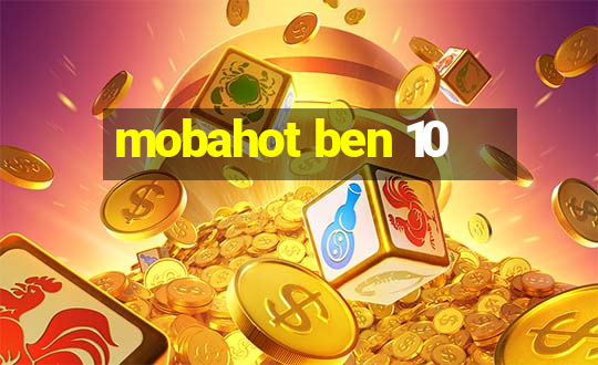 mobahot ben 10