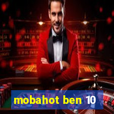 mobahot ben 10