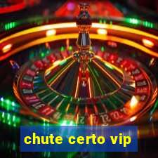 chute certo vip