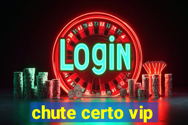 chute certo vip